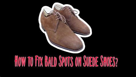 How to Fix Bald Spots on Suede Shoes: A Suede Shoe Expert’s 